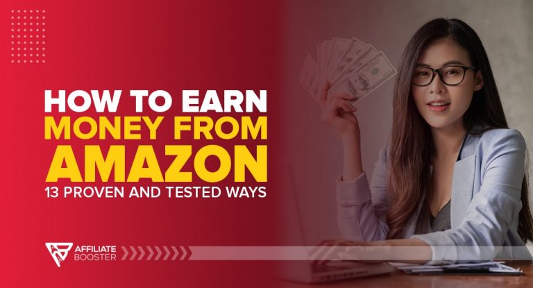 How to Earn Money from Amazon: 13 Proven and Tested Ways