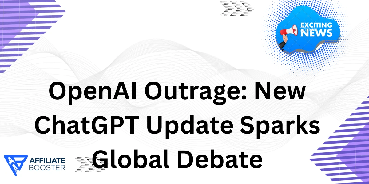 OpenAI Outrage: New ChatGPT Update Sparks Global Debate
