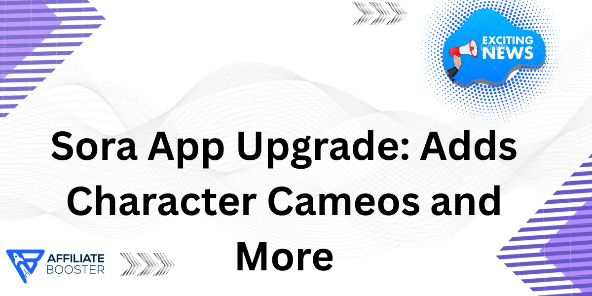 Sora App Upgrade: Adds Character Cameos and More