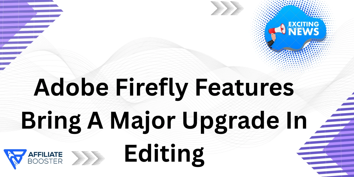 Adobe Firefly Features Bring A Major Upgrade In Editing