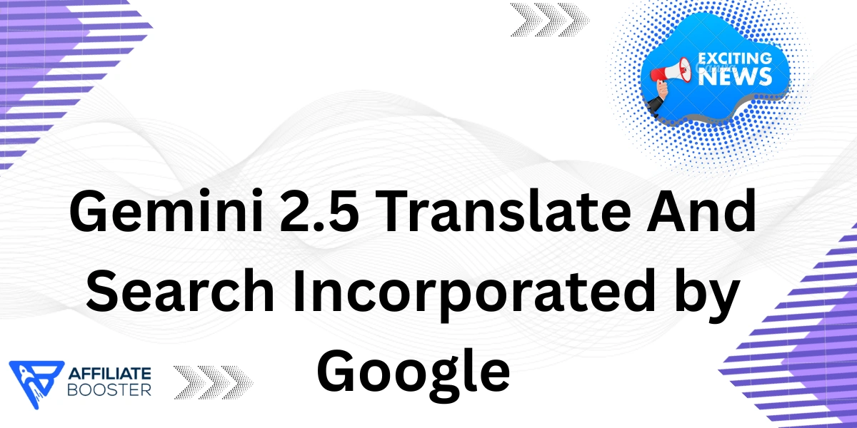 Gemini 2.5 Translate And Search Incorporated by Google
