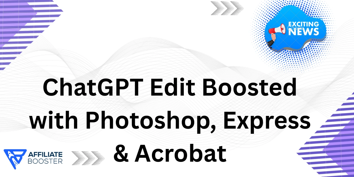 ChatGPT Edit Boosted with Photoshop, Express & Acrobat