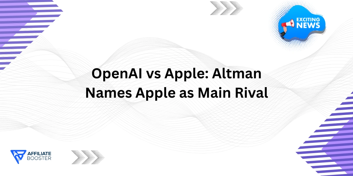 OpenAI vs Apple: Altman Names Apple as Main Rival