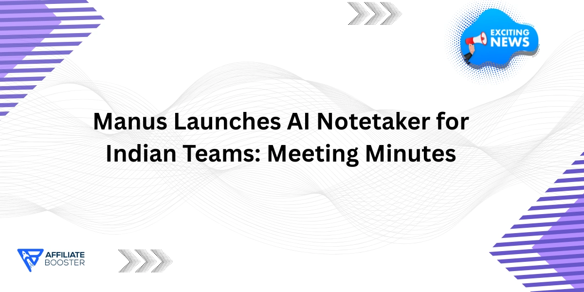 Manus Launches AI Notetaker for Indian Teams: Meeting Minutes