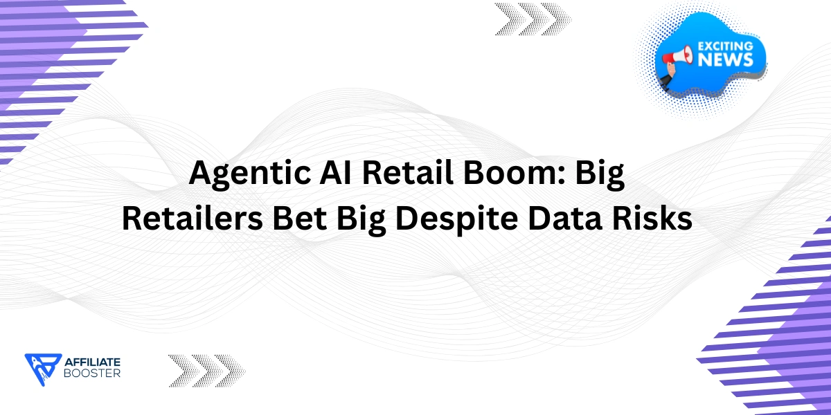 Agentic AI Retail Boom: Big Retailers Bet Big Despite Data Risks