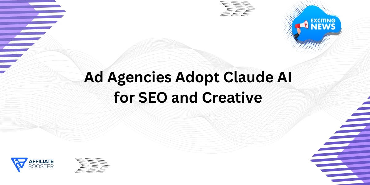 Ad Agencies Adopt Claude AI for SEO and Creative