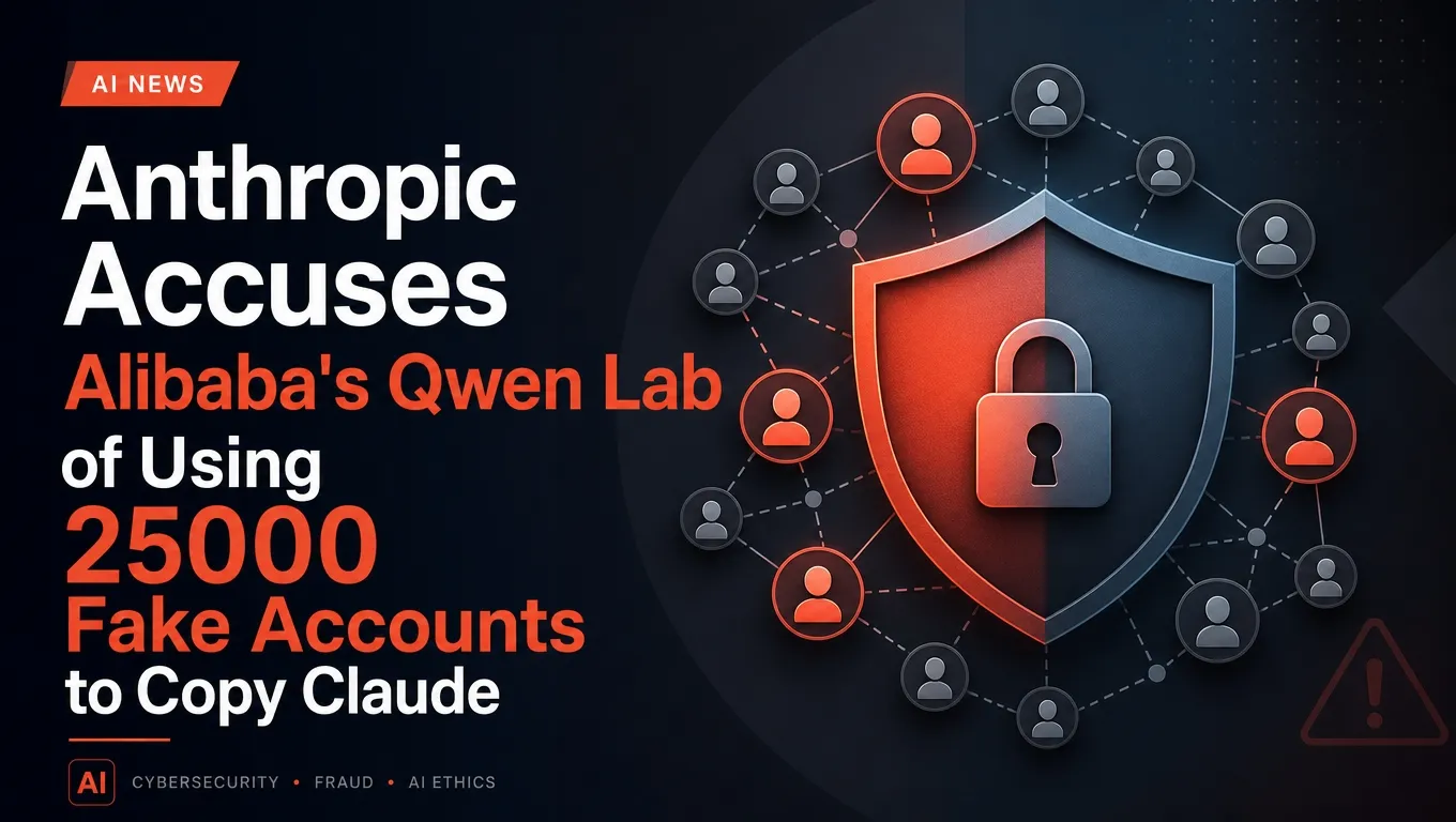 Anthropic Accuses Alibaba's Qwen Lab of Using 25,000 Fake Accounts to Copy Claude