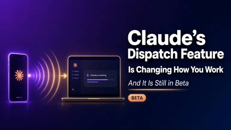 Claude's Dispatch Feature Is Changing How You Work — And It Is Still in Beta