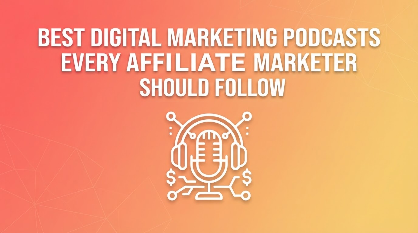 Best Digital Marketing Podcasts Every Affiliate Marketer Should Follow