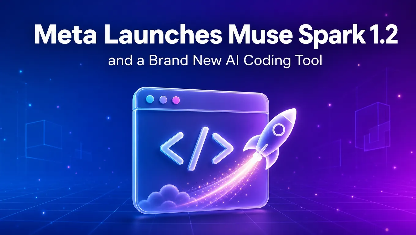Meta Launches Muse Spark 1.2 and a Brand New AI Coding Tool